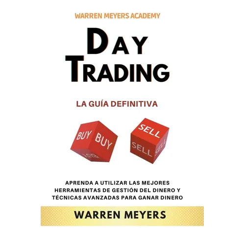 Day Trading La guía definitiva Aprenda a utilizar las mejores herramientas de gestión del dinero y técnicas avanzadas para ganar dinero