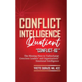Conflict Intelligence Quotient - Conflict-IQ (R): The Missing Piece to Turbocharge Conscious Leaders' and Organizations' Emotional Intelligence