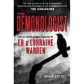 The Demonologist: The Extraordinary Career of Ed and Lorraine Warren
