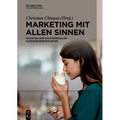 Marketing Mit Allen Sinnen: Chancen Der Multisensualen Kundenkommunikation