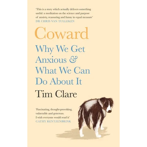 Coward: Why We Get Anxious & What We Can Do about It