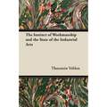 The Instinct of Workmanship and the State of the Industrial Arts