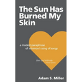 The Sun Has Burned My Skin: A Modest Paraphrase of Solomon's Song of Songs