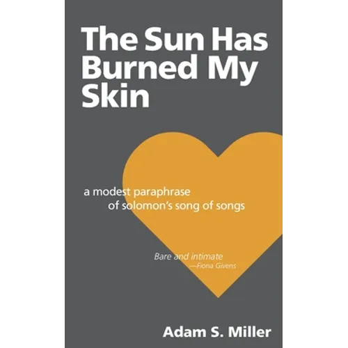 The Sun Has Burned My Skin: A Modest Paraphrase of Solomon's Song of Songs