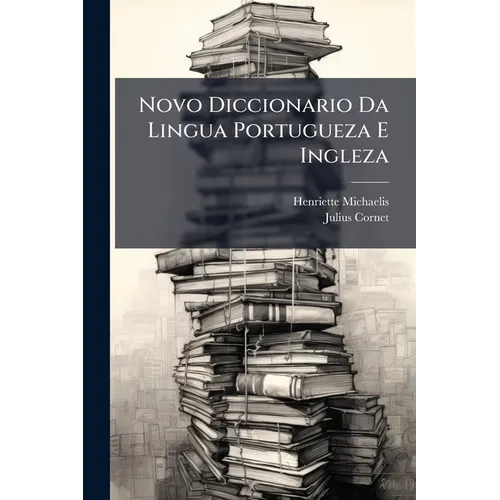 Novo Diccionario Da Lingua Portugueza E Ingleza