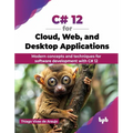 C# 12 for Cloud, Web, and Desktop Applications: Modern concepts and techniques for software development with C# 12 (English Edition)
