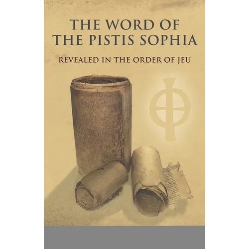 The Word of the Pistis Sophia: Revealed in the order of Jeu