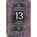 Jeffrey's Favorite 13 Ghost Stories: From Alabama, Georgia, Tennessee, and Mississippi