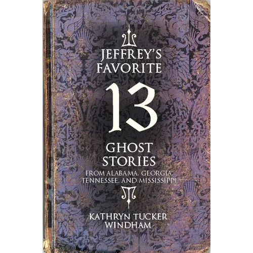 Jeffrey's Favorite 13 Ghost Stories: From Alabama, Georgia, Tennessee, and Mississippi
