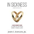 In Sickness and in Health: A Baby Boomer's Guide to Caring for Your Spouse During a Terminal Illness