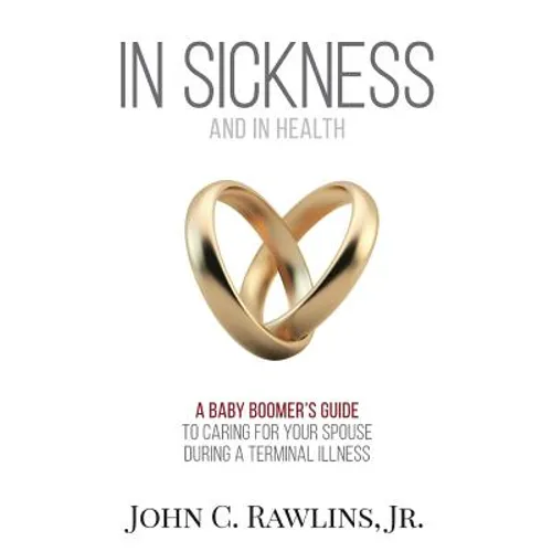 In Sickness and in Health: A Baby Boomer's Guide to Caring for Your Spouse During a Terminal Illness