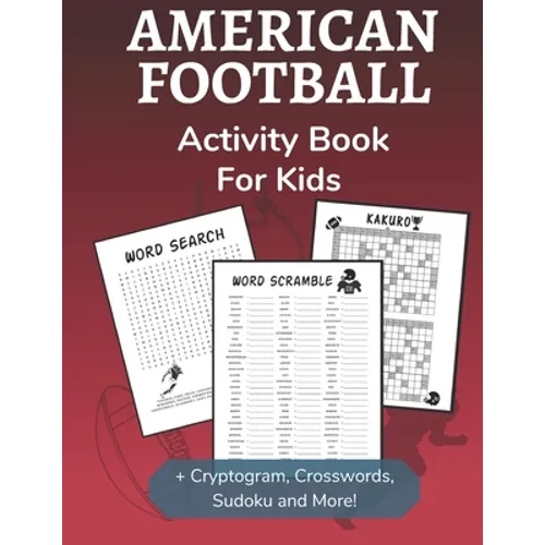 American Football Activity Book for Kids: Cryptogram, Word Search, Mazes, Sudoku, Crossword and Kakuro Activity Book for Kids 2nd Grade and Over