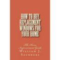 How to Buy Replacement Windows for Your Home: The Home Improvement Guide
