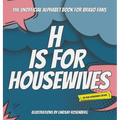 H Is for Housewives: The Unofficial Alphabet Book for Bravo Fans