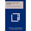 Catholic Girl And Atheist: A Story Of The Battle Of Ideas
