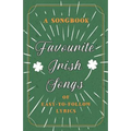 Favourite Irish Songs - A Songbook of Easy-To-Follow Lyrics