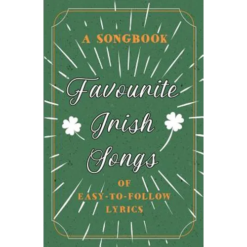 Favourite Irish Songs - A Songbook of Easy-To-Follow Lyrics