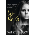 Let Me Go: Abused and Afraid, She Has Nothing to Live for