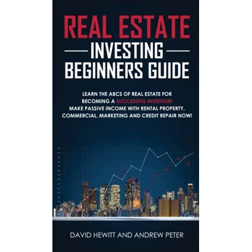 Real Estate Investing Beginners Guide: Learn the ABCs of Real Estate for Becoming a Successful Investor! Make Passive Income with Rental Property, Com