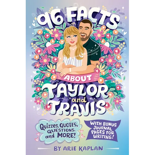 96 Facts about Taylor and Travis: Quizzes, Quotes, Questions, and More! with Bonus Journal Pages for Writing!