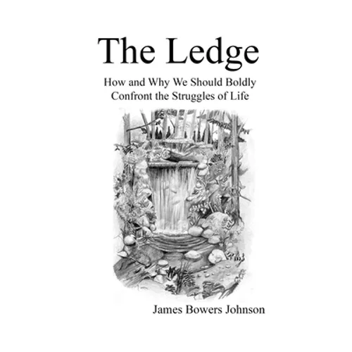 The Ledge: How and Why We Should Boldly Confront the Struggles of Life
