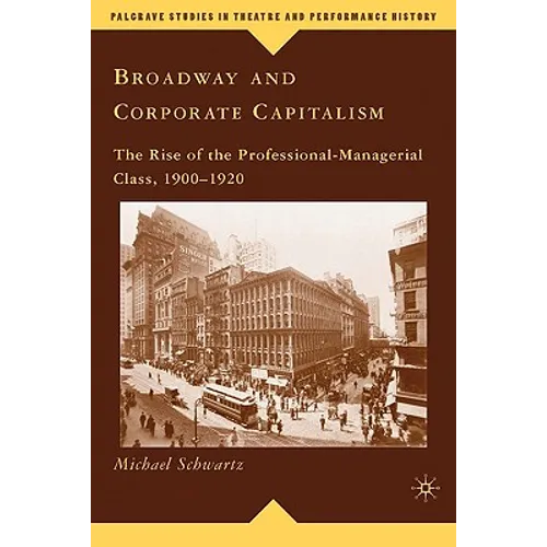 Broadway and Corporate Capitalism: The Rise of the Professional-Managerial Class, 1900-1920