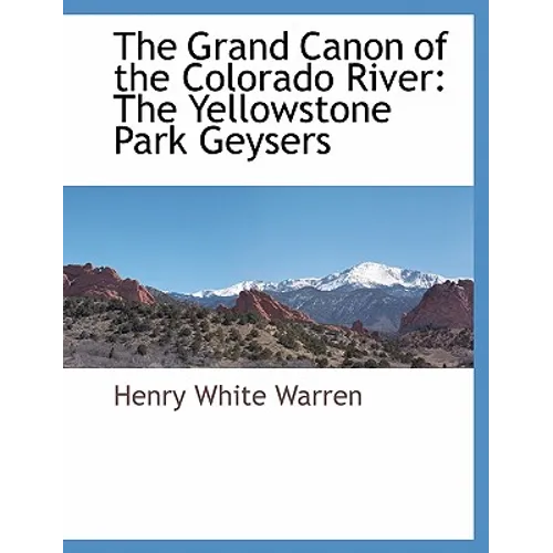 The Grand Canon of the Colorado River: The Yellowstone Park Geysers