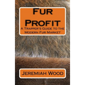 Fur Profit: A Trapper's Guide to the Modern Fur Market