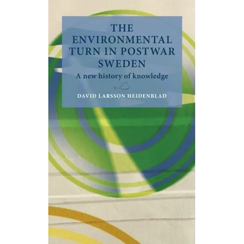 The Environmental Turn in Postwar Sweden: A New History of Knowledge