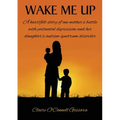 Wake Me Up: A heartfelt story of one mother's battle with postnatal depression and her daughter's autism spectrum disorder