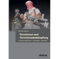 Terrorismus und Terrorismusbekämpfung. Erscheinungsformen - Strategien - Gefahren