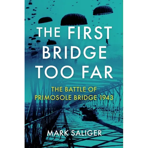 The First Bridge Too Far: The Battle of Primosole Bridge 1943