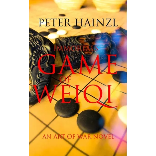 Immortals' Game of Weiqi: An Art of War Novel