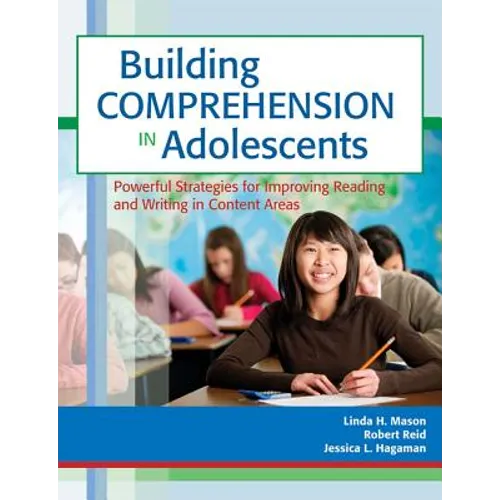 Building Comprehension in Adolescents: Powerful Strategies for Improving Reading and Writing in Content Areas