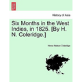 Six Months in the West Indies, in 1825. [By H. N. Coleridge.]