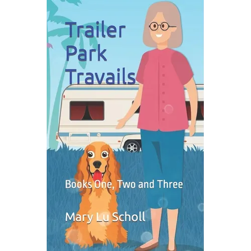 Trailer Park Travails: Books One, Two and Three