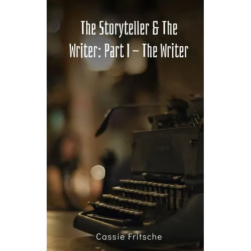 The Storyteller & The Writer: Part I - The Writer