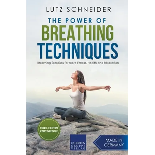 The Power of Breathing Techniques - Breathing Exercises for more Fitness, Health and Relaxation