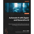 Automate It with Zapier and Generative AI - Second Edition: Harness the power of no-code workflow automation and AI with Zapier to increase business p