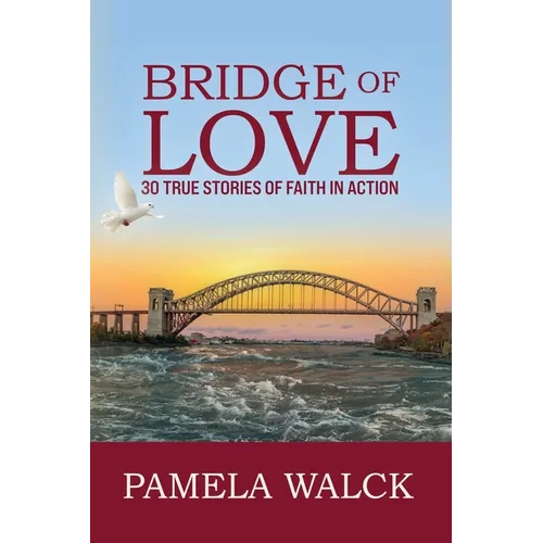 Bridge of Love: 30 True Stories of Faith in Action