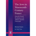 The Jews in Nineteenth-Century France: From the French Revolution to the Alliance Israélite Universelle