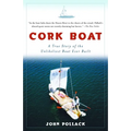 Cork Boat: A True Story of the Unlikeliest Boat Ever Built