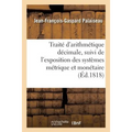 Traité d'Arithmétique Décimale, Suivi de l'Exposition Des Systèmes Métrique Et Monétaire: Français Appliqués Au Calcul Décimal