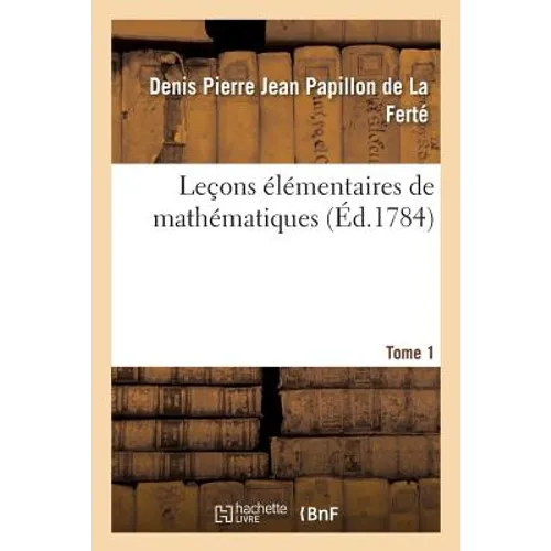 Leçons Élémentaires de Mathématiques. Tome 1