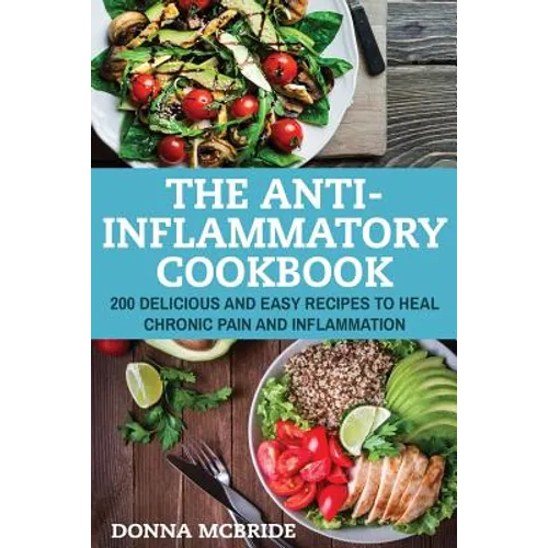 Anti-Inflammatory Cookbook: 100 Delicious And Easy Recipes To Heal Chronic Pain And Inflammation