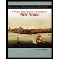 A Primary Source History of the Colony of New York