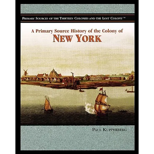 A Primary Source History of the Colony of New York