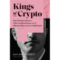 Kings of Crypto: One Startup's Quest to Take Cryptocurrency Out of Silicon Valley and Onto Wall Street