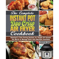 The Complete Instant Pot Duo Crisp Air Fryer Cookbook: Selected & Time Saving Recipes for People All Around the World to Manage Diets with Multiple Fu