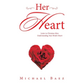 Her Heart: Letter to Christian Men: Understanding Your Bride's Heart